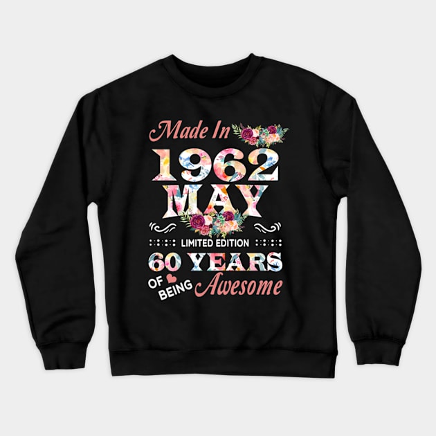 Made In 1962 May 60 Years Of Being Awesome Flowers Crewneck Sweatshirt by tasmarashad